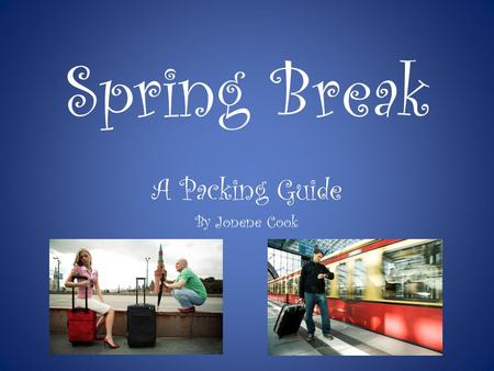 Spring Break A Packing Guide By Jonene Cook. Suitcases & Bags Specific size restrictions Specific weight restrictions – See “Resources” page for links.