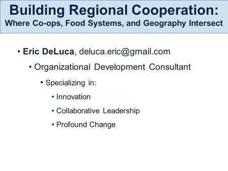 Eric DeLuca, Organizational Development Consultant Specializing in: Innovation Collaborative Leadership Profound Change Building.