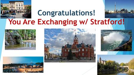 Congratulations! You Are Exchanging w/ Stratford! 1.