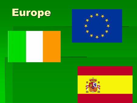 Europe. Climate of Ireland  Ireland has a mild climate  Temperature is usually damp and cold  Rarely below freezing  Unusually for snow but common.