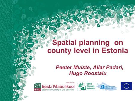 Spatial planning on county level in Estonia Peeter Muiste, Allar Padari, Hugo Roostalu.