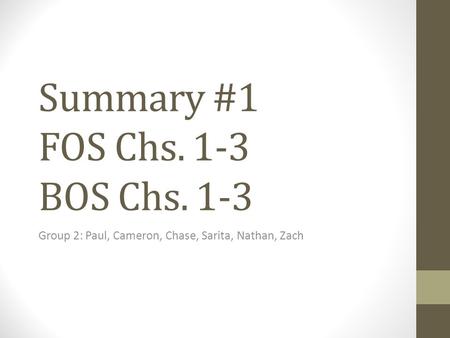 Summary #1 FOS Chs. 1-3 BOS Chs. 1-3 Group 2: Paul, Cameron, Chase, Sarita, Nathan, Zach.