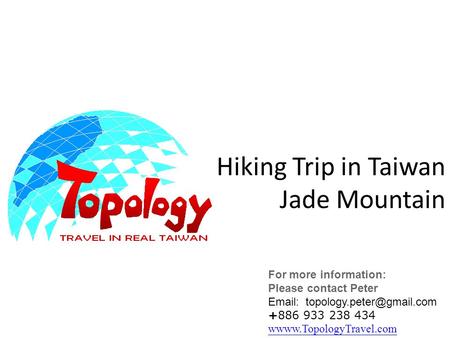 Hiking Trip in Taiwan Jade Mountain For more information: Please contact Peter   +886 933 238 434 wwww.TopologyTravel.com.