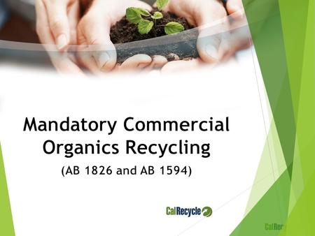 Policy Drivers AB 939 50% diversion requirement for jurisdictions AB 341 75% reduction, recycling, composting statewide goal by 2020 Not transformation.