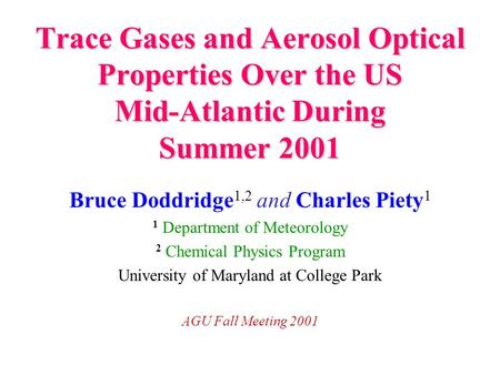 Trace Gases and Aerosol Optical Properties Over the US Mid-Atlantic During Summer 2001 Bruce Doddridge 1,2 and Charles Piety 1 1 Department of Meteorology.