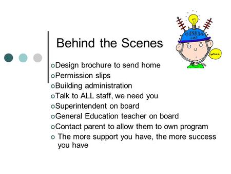 Behind the Scenes Design brochure to send home Permission slips Building administration Talk to ALL staff, we need you Superintendent on board General.