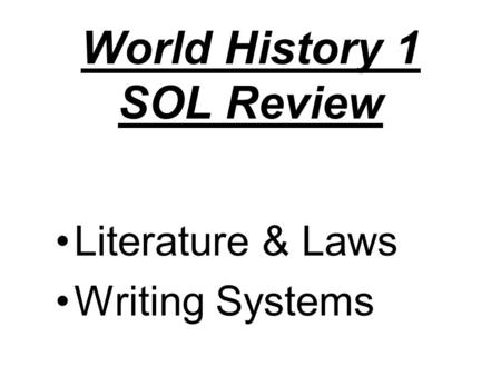 World History 1 SOL Review Literature & Laws Writing Systems.