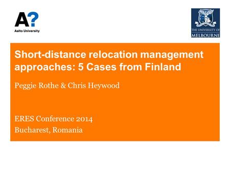 Short-distance relocation management approaches: 5 Cases from Finland Peggie Rothe & Chris Heywood ERES Conference 2014 Bucharest, Romania.