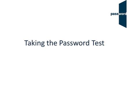 Taking the Password Test. Test Overview not 12 “Can Do” questions (not timed or scored – these questions help us align the Password test to the CEFR,