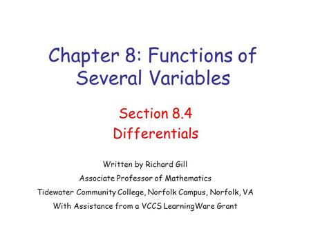 Chapter 8: Functions of Several Variables Section 8.4 Differentials Written by Richard Gill Associate Professor of Mathematics Tidewater Community College,