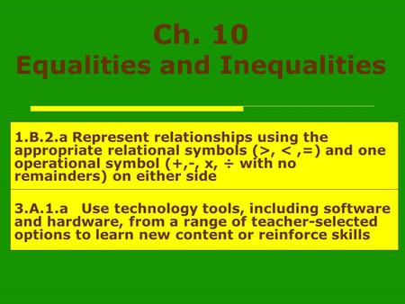 Ch. 10 Equalities and Inequalities 1.B.2.a Represent relationships using the appropriate relational symbols (>, 