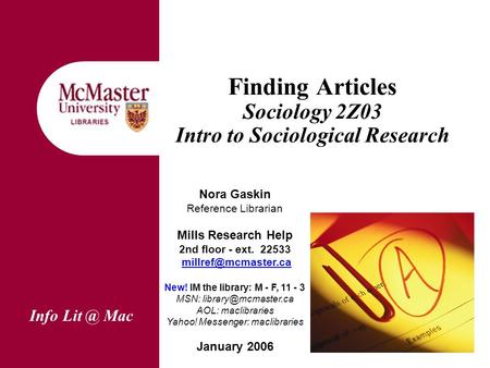 Finding Articles Sociology 2Z03 Intro to Sociological Research Info Mac Nora Gaskin Reference Librarian Mills Research Help 2nd floor - ext. 22533.