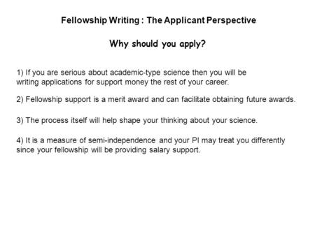 4) It is a measure of semi-independence and your PI may treat you differently since your fellowship will be providing salary support. 2) Fellowship support.