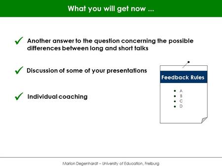 What you will get now... Marion Degenhardt – University of Education, Freiburg Another answer to the question concerning the possible differences between.