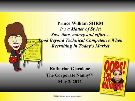 Prince William SHRM It’s a Matter of Style! Save time, money and effort… Look Beyond Technical Competence When Recruiting in Today’s Market Katharine Giacalone.