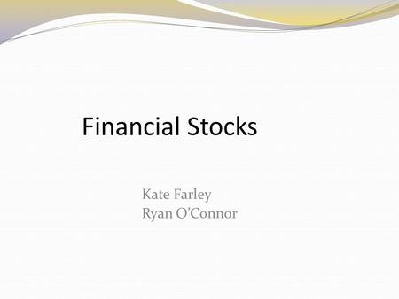 Financial Stocks Kate Farley Ryan O’Connor. Agenda Brief overview of Sector Business Analysis Reasons for our stock pick Financials and Valuation Recommendation.