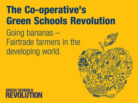 Going Bananas!  All of you should be able to explain what Fairtrade is.  Most of you should be able to give reasons for buying Fairtrade goods.  Some.