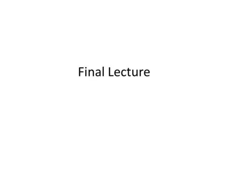 Final Lecture. Instructions in Exam ANSWER 2 QUESTIONS. There will be a choice of 3 questions. Each question will be in parts e.g. a, b, c. You can see.