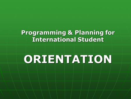 Programming & Planning for International Student ORIENTATION.