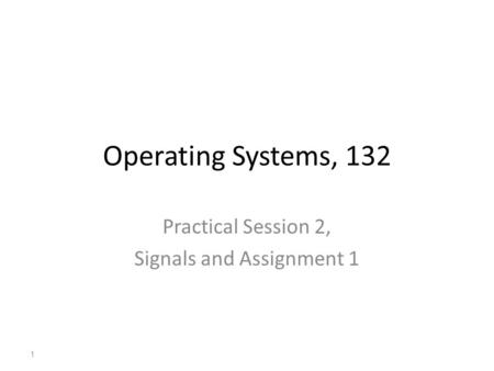 Practical Session 2, Signals and Assignment 1