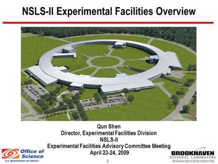 1 BROOKHAVEN SCIENCE ASSOCIATES NSLS-II Experimental Facilities Overview Qun Shen Director, Experimental Facilities Division NSLS-II Experimental Facilities.