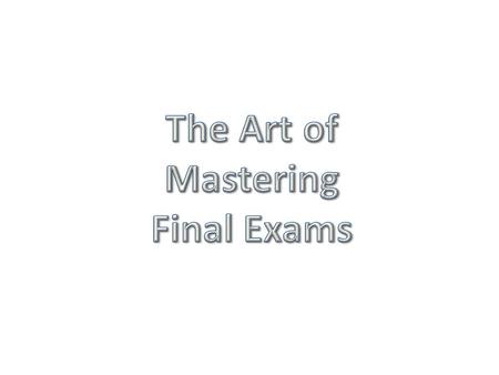 Pr e-Test Preparation – At least two weeks before finals Organize materials by subject. Meet with your teacher if unsure of what to study. Actually mark.