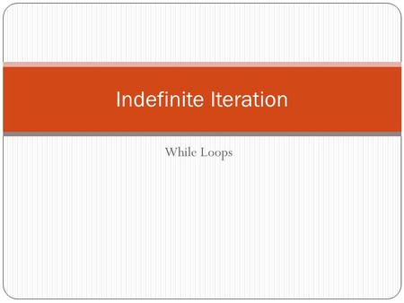 While Loops Indefinite Iteration. Last lesson we looked at definite loops using the ‘For’ statement. The while loop keeps going while some condition is.