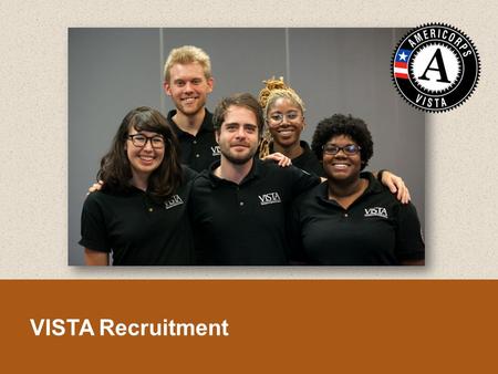 VISTA Recruitment. By the end of this session, you will be able to:  Articulate what makes an effective VISTA recruitment strategy  Locate your place.