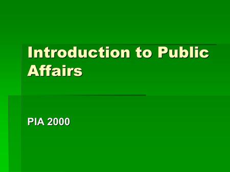 Introduction to Public Affairs PIA 2000. The Structure and Process of Bureaucracies- First Cut  Bureaucrats, Regulations and Political Institutions 