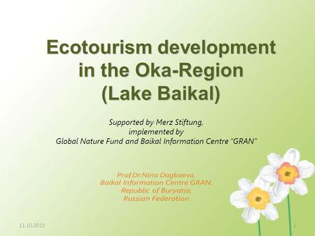 11.10.20151 Ecotourism development in the Oka-Region (Lake Baikal) Supported by Merz Stiftung, implemented by Global Nature Fund and Baikal Information.