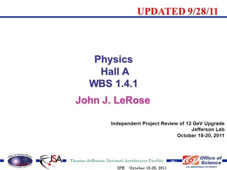 Thomas Jefferson National Accelerator Facility Page 1 IPR October 18-20, 2011 John J. LeRose Independent Project Review of 12 GeV Upgrade Jefferson Lab.