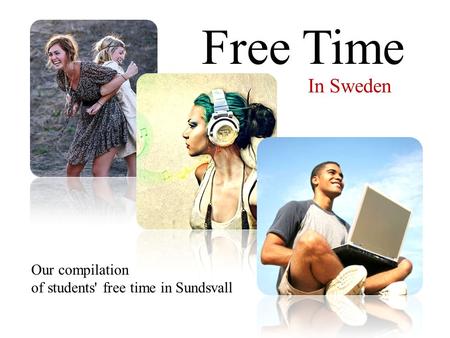 Free Time In Sweden Our compilation of students' free time in Sundsvall.