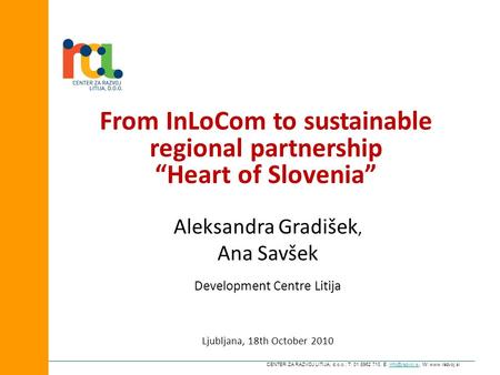 CENTER ZA RAZVOJ LITIJA, d.o.o.; T: 01 8962 710, E: W: From InLoCom to sustainable regional partnership “Heart.