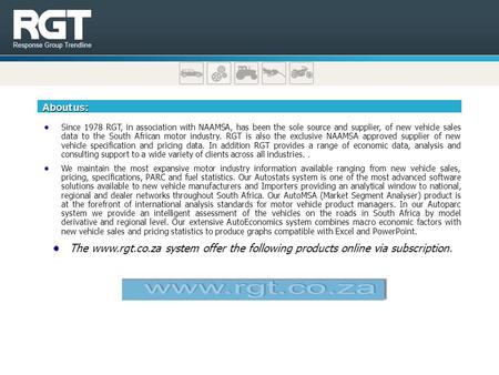 About us: Since 1978 RGT, in association with NAAMSA, has been the sole source and supplier, of new vehicle sales data to the South African motor industry.