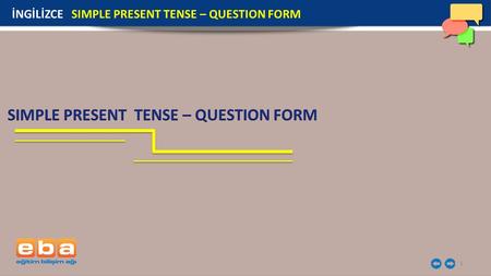 1 İNGİLİZCE SIMPLE PRESENT TENSE – QUESTION FORM.