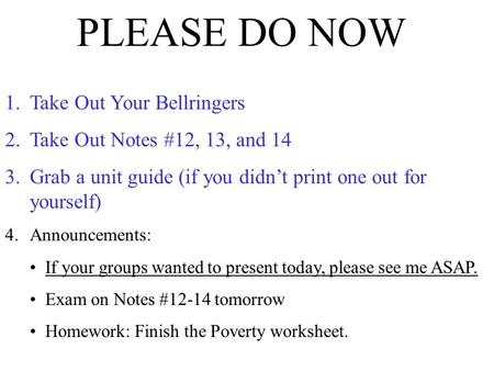 PLEASE DO NOW 1.Take Out Your Bellringers 2.Take Out Notes #12, 13, and 14 3.Grab a unit guide (if you didn’t print one out for yourself) 4.Announcements: