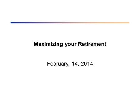 Maximizing your Retirement February, 14, 2014. What we’d like to cover Should I contribute to an RRSP or TFSA What rate of return should we use for our.