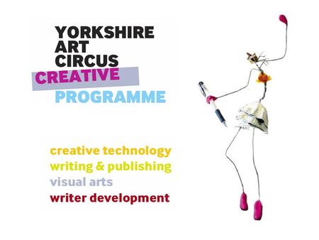 WELCOME Yorkshire Art Circus offers a range of projects and courses to develop creativity in writing and publishing, visual arts, and creative technology.