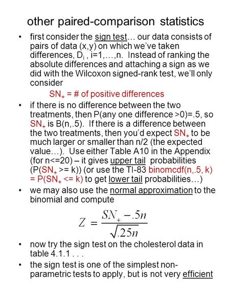 Other paired-comparison statistics first consider the sign test… our data consists of pairs of data (x,y) on which we’ve taken differences, D i, i=1,…,n.