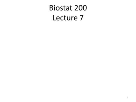 Biostat 200 Lecture 7 1. Hypothesis tests so far T-test of one mean: Null hypothesis µ=µ 0 Test of one proportion: Null hypothesis p=p 0 Paired t-test: