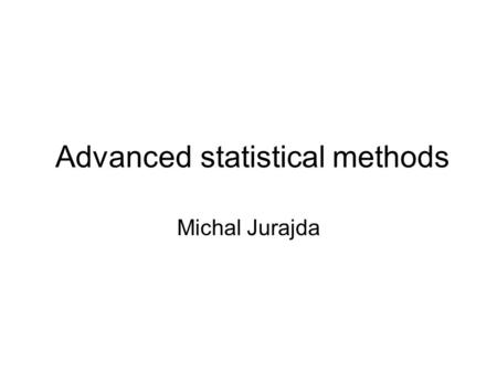 Advanced statistical methods Michal Jurajda. Statistics What is statistics?