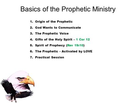 Basics of the Prophetic Ministry 1.Origin of the Prophetic 2.God Wants to Communicate 3.The Prophetic Voice 4.Gifts of the Holy Spirit – 1 Cor 12 5.Spirit.