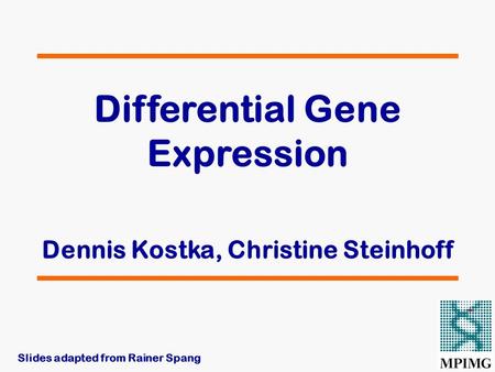 Differential Gene Expression Dennis Kostka, Christine Steinhoff Slides adapted from Rainer Spang.