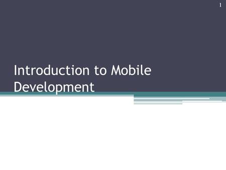 Introduction to Mobile Development 1. Mobile Communications One of the fastest growing industries on earth Unprecedented consumer take-up Mobile phones.