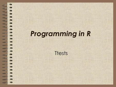 Ttests Programming in R. The first part of these notes will address ttesting basics. The second part of these notes will address z test (or proportion.