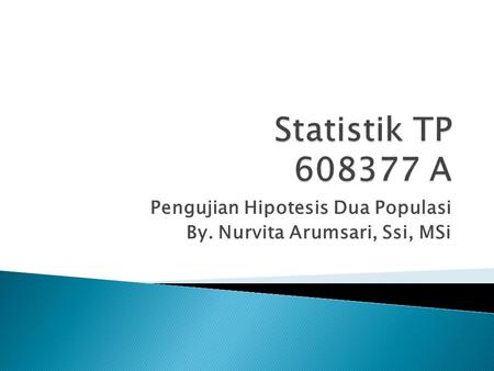 Pengujian Hipotesis Dua Populasi By. Nurvita Arumsari, Ssi, MSi.