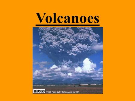 Volcanoes. What is a volcano? An opening in the Earth that erupts gases, ash, and lava.