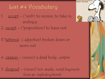 List #4 Vocabulary 1.accept – (*verb) to receive, to take in, embrace 2. except – (*preposition) to leave out 3.*tattered- ( adjective) broken down or.