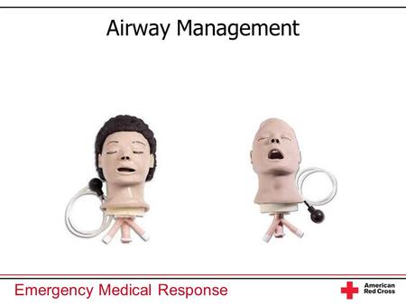 Emergency Medical Response Airway Management. Emergency Medical Response You Are the Emergency Medical Responder As border security in the immediate vicinity.