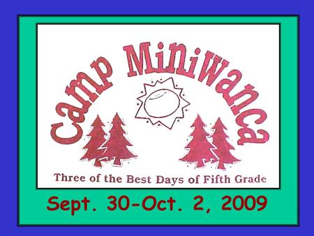 Sept. 30-Oct. 2, 2009. WHY CAMP ? To create a healthy, educational, and fun-filled environment where children learn to work as a team, and to grow as.